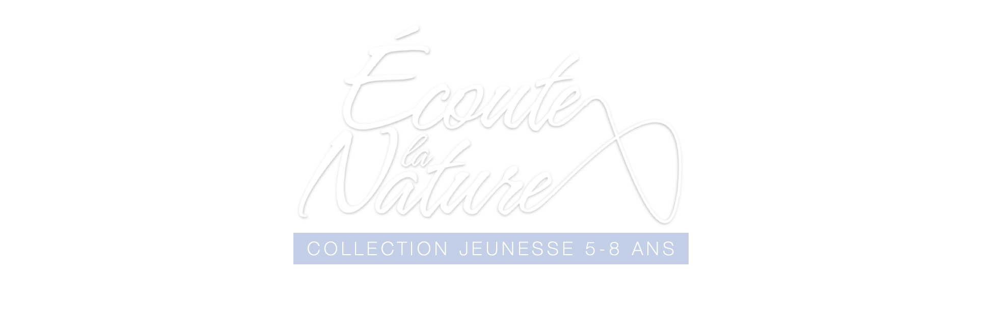 ÉCOUTE LA NATURE - Collection jeunesse